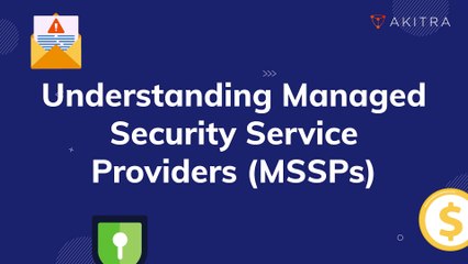 Understanding Managed Security Service Providers (MSSPs) | Akitra | Compliance Automation Platform