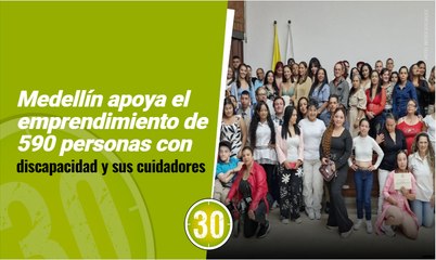 Medellín apoya el emprendimiento de 590 personas con discapacidad y sus cuidadores