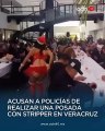 Un video viral muestra a varios policías de Córdoba, Veracruz, disfrutando de un espectáculo privado