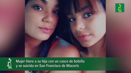 Mujer hiere a su hija con un casco de botella  y se suicida en San Francisco de Macorís