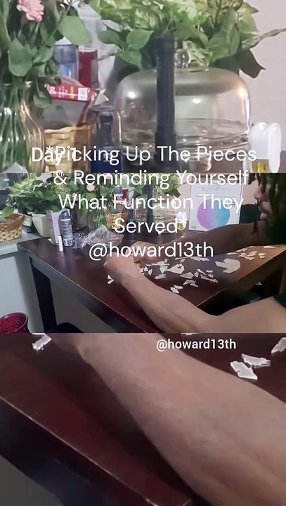 *Picking Up The Pieces & Reminding Yourself What Function They Served*