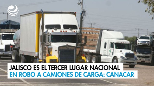 Jalisco es el tercer lugar nacional en robo a camiones de carga: Canacar