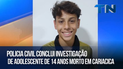 Policia Civil conclui investigação de adolescente de 14 anos morto em Cariacica