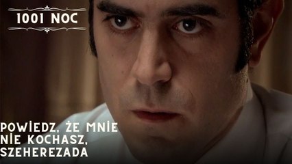 Powiedz, że mnie nie kochasz, Szeherezada| 1001 Noc - Odcinek 25