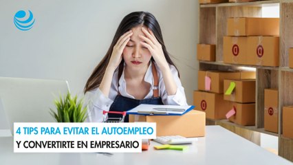 4 tips para evitar el autoempleo y convertirte en empresario