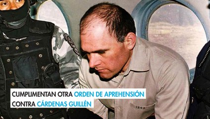 Cumplimentan otra orden de aprehensión contra Cárdenas Guillén