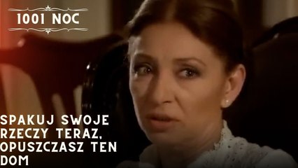 Spakuj swoje rzeczy teraz, opuszczasz ten dom| 1001 Noc - Odcinek 25