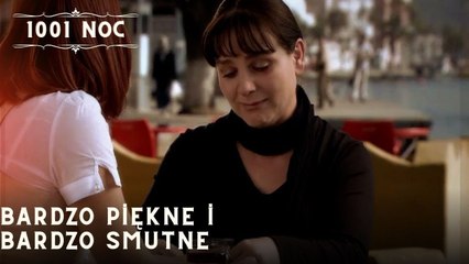 Bardzo piękne i bardzo smutne| 1001 Noc - Odcinek 25