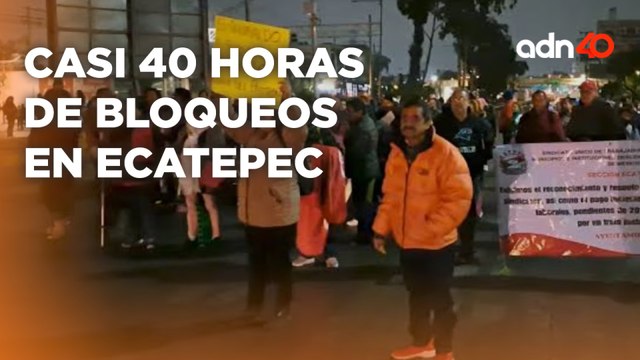 Continúan bloqueos en Ecatepec, no se irán hasta que caigan los pagos atrasados