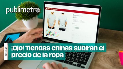 ¡OJO! Tiendas chinas subirán el precio de la ropa