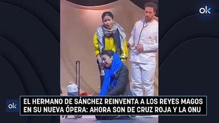 El hermano de Sánchez reinventa a los Reyes Magos en su nueva ópera: ahora son de Cruz Roja y la ONU