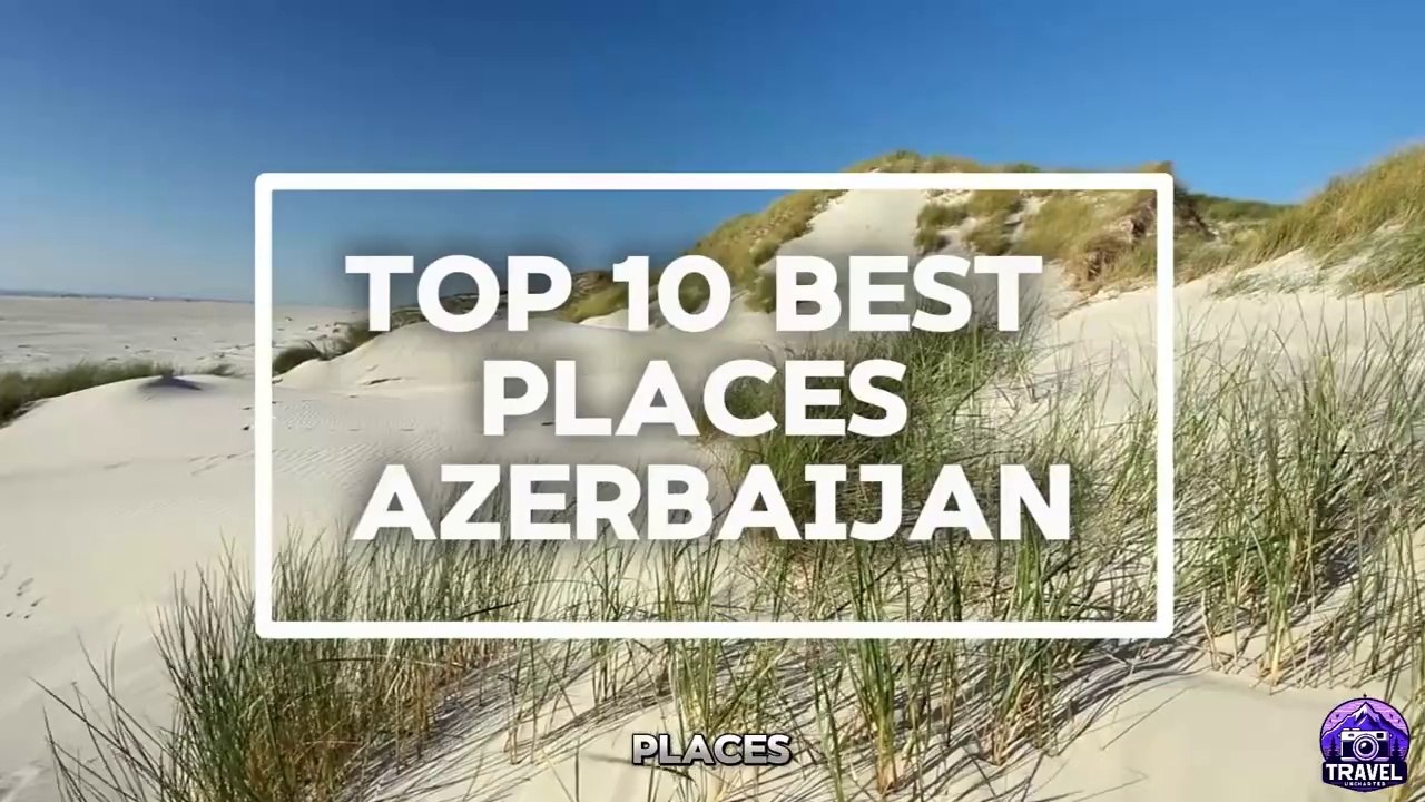 Top 10 Places to Visit Azerbaijan - Visit Places in Baku 2025