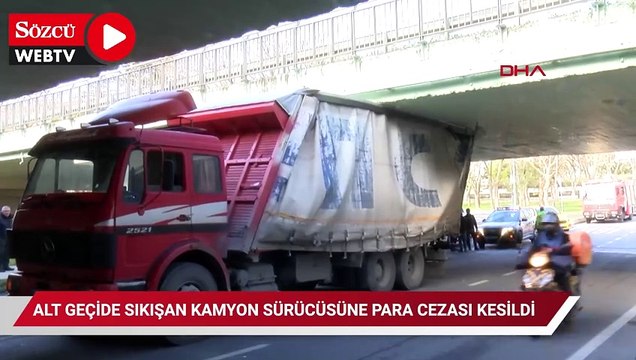 Alt geçide sıkışan kamyon sürücüsüne para cezası kesildi