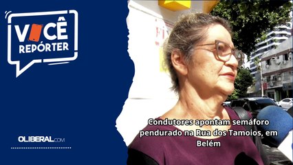 Condutores apontam semáforo pendurado na Rua dos Tamoios, em Belém