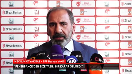 Mecnun Otyakmaz'dan Fenerbahçe açıklaması: Ziraat Türkiye Kupası'na katılmamakla ilgili bir karar gelmedi