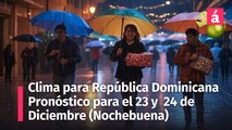 Clima en República Dominicana: ¡Prepárate con éste pronóstico del tiempo para los días 23 y 24 de Diciembre