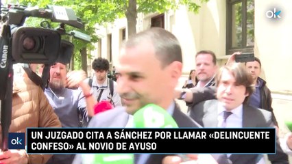 Un juzgado cita a Sánchez por llamar «delincuente confeso» al novio de Ayuso
