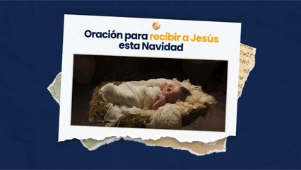 Oración para recibir a Jesús esta Navidad