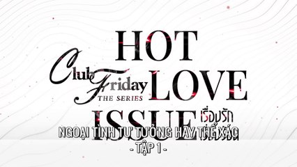 [TẬP 1] Ngoại Tình Tư Tưởng Hay Thể Xác - Club Friday Season 16: Out Of Sight Out Of Mind | VIETSUB