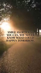 SMILE AS OFTEN AS YOU CAN, YOU NEVER KNOW WHAT COULD HAPPEN TOMORROW..