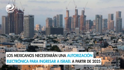 Los mexicanos necesitarán una autorización electrónica para ingresar a Israel a partir de 2025