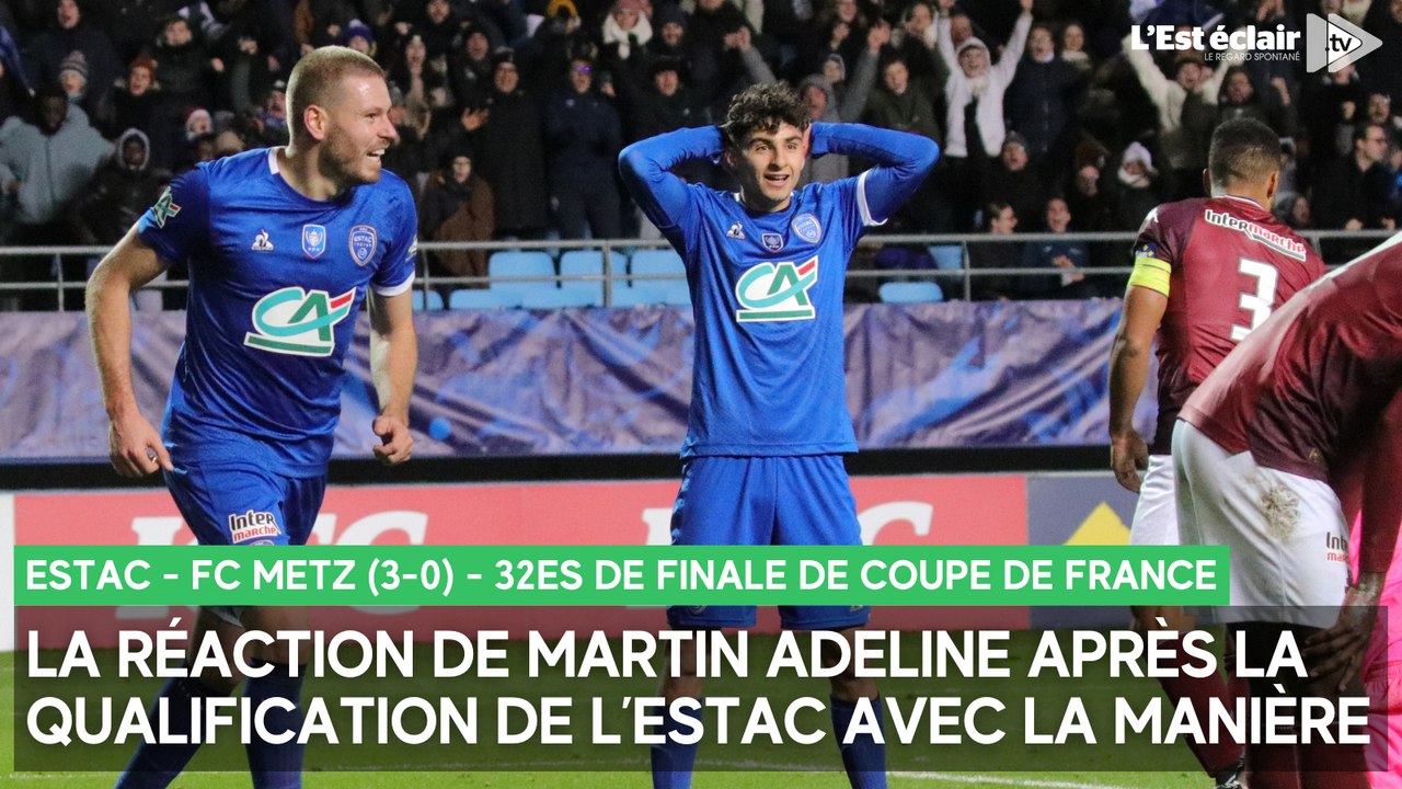 La réaction de Martin Adeline après la qualification de l'Estac face à Metz (3-0) en Coupe de France