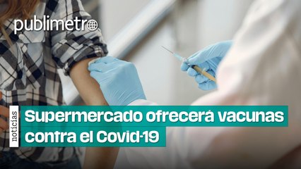 Ahora también en el supermercado se ofrecerán vacunas contra el Covid-19 y otras enfermedades
