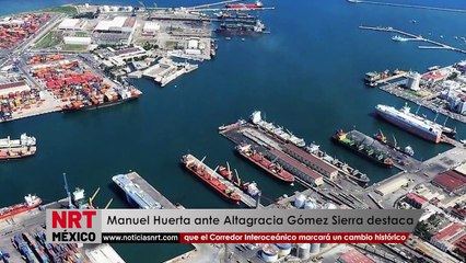 El Corredor Interoceánico marcará un cambio histórico, destaca Manuel Huerta ante Altagracia Gómez Sierra