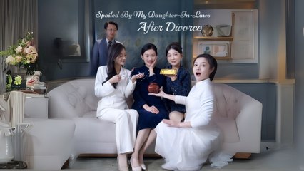 Spoiled By My Daughter-in-Laws After Divorce Chinese Drama English Subtitles