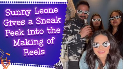Sunny Leone Lifts the Curtain: What Really Goes into Making Reels