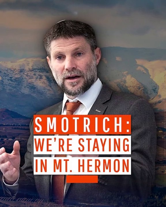 Smotrich- We’re Staying in Mt. Hermon