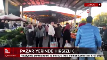 Antalya'da çantasındaki 18 bin 500 lirası çalınan kadın sinir krizi geçirdi