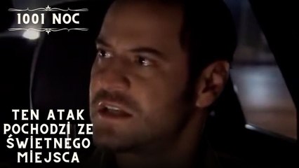 Ten atak pochodzi ze świetnego miejsca| 1001 Noc - Odcinek 28
