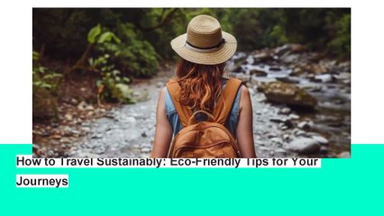 How to Travel Sustainably_ Eco-Friendly Tips for Your Journeys