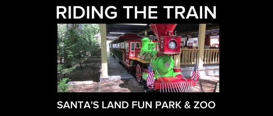 Riding the Train at Santa's Land Fun Park & Zoo (Cherokee, NC)