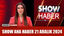 Show Ana Haber 21 Aralık 2024