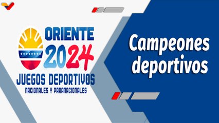 Deportes VTV | Campeones de los Juegos Deportivos Nacionales y Paranacionales Oriente 2024
