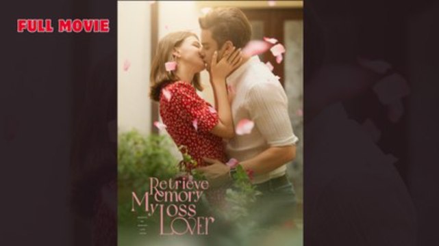 Retrieve My Memory Loss Lover Full Movie