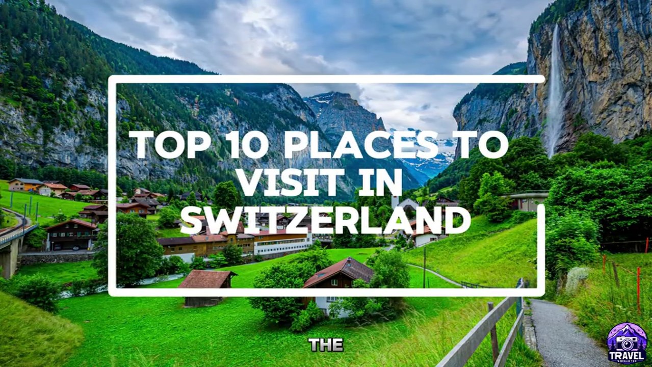 Top 10 BEST PLACES to Visit in Switzerland