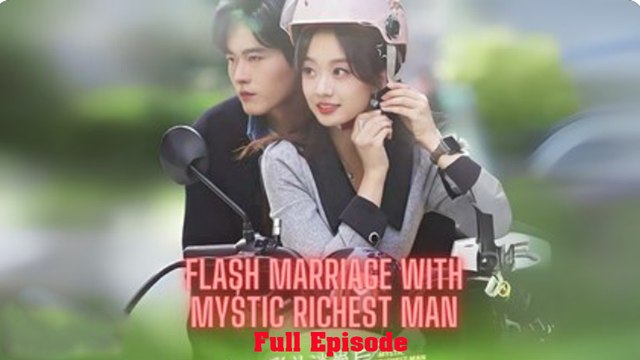 Flash Marriage With Mystic Richest Man Full [Chinese drama - English Subtitles]