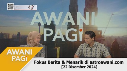 AWANI Pagi: Berita tumpuan & menarik di astroawani.com [22 Disember 2024]