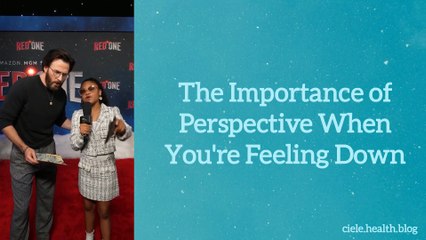 The Importance of Perspective When You re Feeling Down