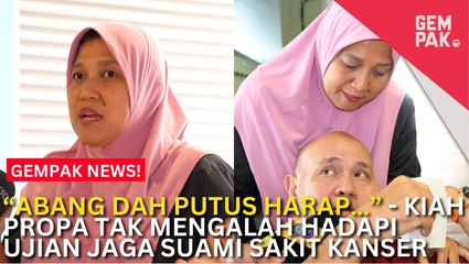 #GempakVideoNews : Kiah Propa Tak Mengalah Hadapi Ujian Jaga Suami Kanser  Leher & Kelenjar Air Liur