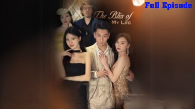 The Bliss Of My Life Full [Chinese - Eng Sub]