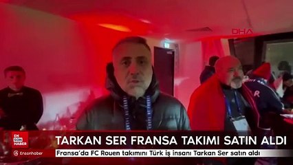 Fransa’da FC Rouen takımını Türk iş insanı Tarkan Ser satın aldı