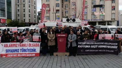 CHP'nin Esenyurt Nöbeti: Gazeteciler konuşmayacaksa, siyasetçiler hapse atılacaksa, o zaman tek adamın iktidarı var demektir!