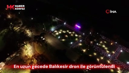 En uzun gecede Balıkesir dron ile görüntülendi