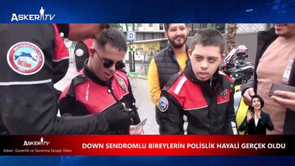 DOWN SENDROMLU BİREYLERİN POLİSLİK HAYALİ GERÇEK OLDU