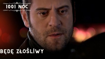 Będę złośliwy| 1001 Noc - Odcinek 29