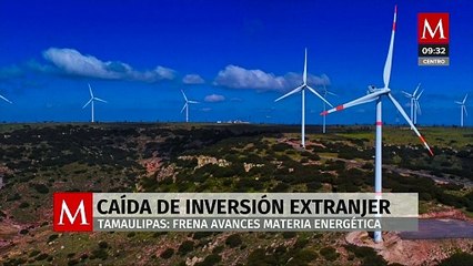 Cae la inversión extranjera en Tamaulipas, frena avances en materia energética